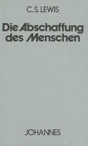 Die Abschaffung des Menschen (Sammlung Kriterien) von Johannes Verlag