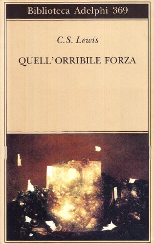 Quell'orribile forza. Una favola moderna per adulti (Biblioteca Adelphi)