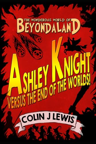 ASHLEY KNIGHT VERSUS THE END OF THE WORLDS (The Wonderous World of Beyondaland, Band 3)