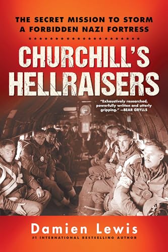 Churchill's Hellraisers: The Secret Mission to Storm a Forbidden Nazi Fortress (World War Two)