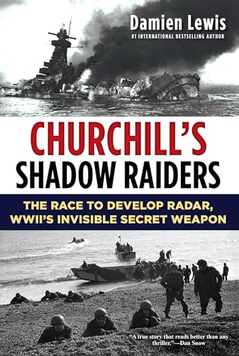 Churchill's Shadow Raiders: The Race to Develop Radar, World War II's Invisible Secret Weapon: The Race to Develop Radar, WWII's Invisible Secret Weapon Churchill's Shadow Raiders: The Race to Develop Radar, World War II's Invisible Secret Weapon: The Race to Develop Radar, WWII's Invisible Secret Weapon