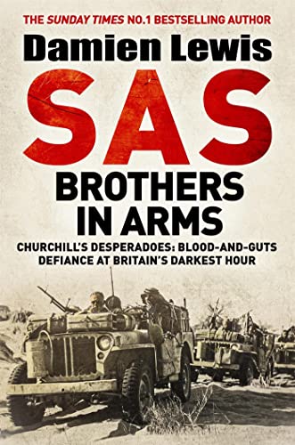 SAS Brothers in Arms: Churchill's Desperadoes: Blood-and-Guts Defiance at Britain's Darkest Hour. SAS Brothers in Arms: Churchill's Desperadoes: Blood-and-Guts Defiance at Britain's Darkest Hour.