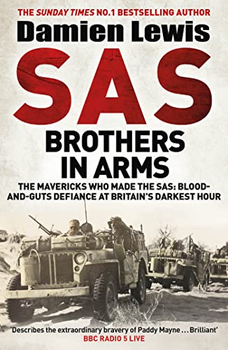 SAS Brothers in Arms: The Mavericks Who Made the SAS: Blood-and-Guts Defiance at Britain's Darkest Hour SAS Brothers in Arms: The Mavericks Who Made the SAS: Blood-and-Guts Defiance at Britain's Darkest Hour