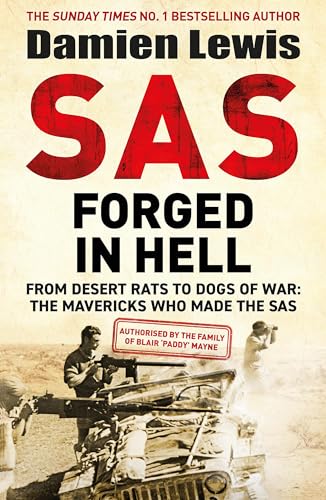 SAS Forged in Hell: From Desert Rats to Dogs of War: The Mavericks who Made the SAS SAS Forged in Hell: From Desert Rats to Dogs of War: The Mavericks who Made the SAS
