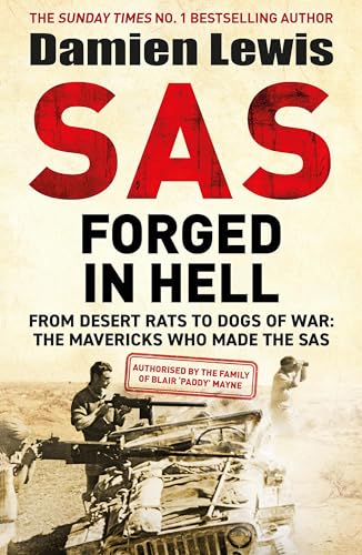 SAS Forged in Hell: From Desert Rats to Dogs of War: The Mavericks who Made the SAS