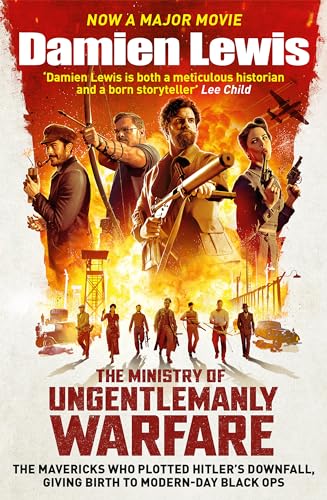 The Ministry of Ungentlemanly Warfare, now a Major Guy Ritchie Film: The Mavericks Who Plotted Hitler's Downfall, Giving Birth To Modern-Day Black Ops von Quercus