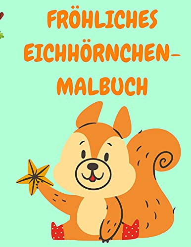 Fröhliches Eichhörnchen-Malbuch: Kleinkind-Malbuch mit lustigen Eichhörnchen - Malbücher für Kinder - Tier-Malbuch - Aktivitätsbücher für Kinder