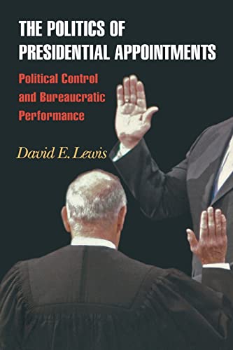 The Politics of Presidential Appointments: Political Control and Bureaucratic Performance The Politics of Presidential Appointments: Political Control and Bureaucratic Performance von Princeton University Press