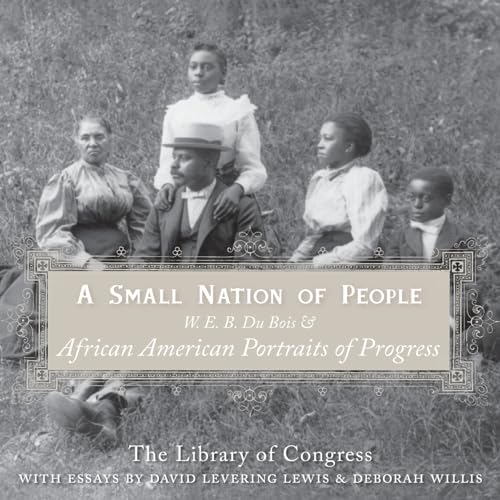 A Small Nation of People: W. E. B. Du Bois and African American Portraits of Progress