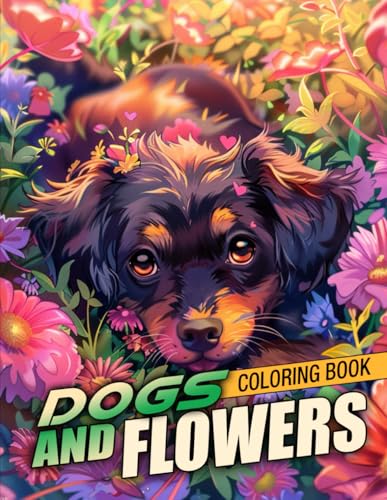 Dogs and Flowers Coloring Book: Experience the Harmony of Nature with Playful Dogs Coloring Pages featuring Beautiful Flower Gardens Illustrations for All Ages Relaxation and Creativity Dogs and Flowers Coloring Book: Experience the Harmony of Nature with Playful Dogs Coloring Pages featuring Beautiful Flower Gardens Illustrations for All Ages Relaxation and Creativity von Independently published