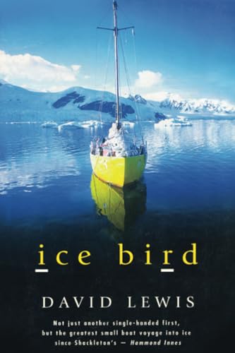 Ice Bird: The Classic Story of the First Single-Handed Voyage to Antarctica