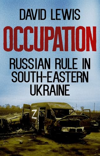Occupation: Russian Rule in South-eastern Ukraine Occupation: Russian Rule in South-eastern Ukraine von Oxford University Press