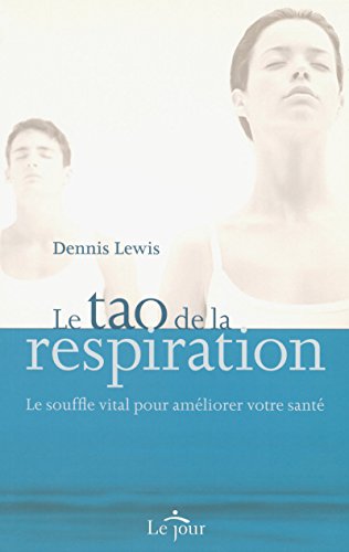 Le tao de la respiration: Le souffle vital pour améliorer votre santé von LE JOUR
