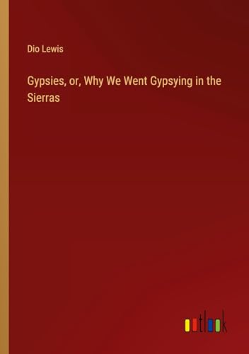 Gypsies, or, Why We Went Gypsying in the Sierras von Outlook Verlag