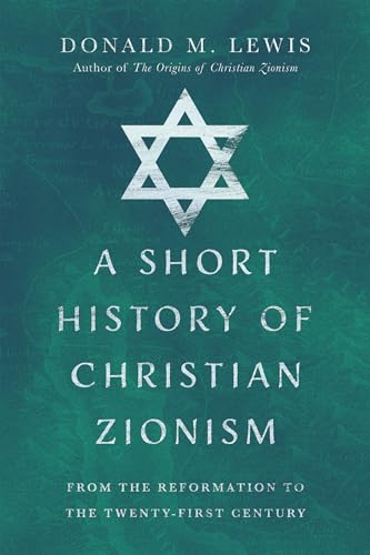 A Short History of Christian Zionism: From the Reformation to the Twenty-First Century von InterVarsity Press