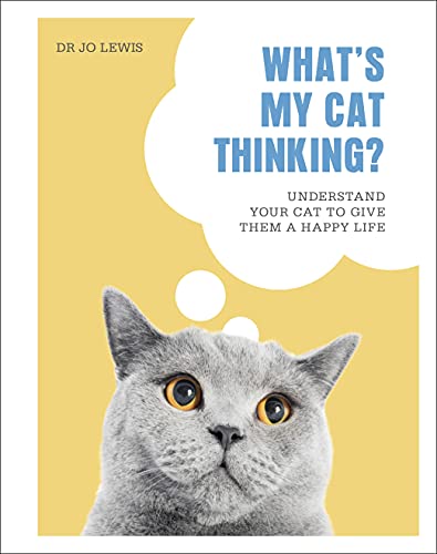 What's My Cat Thinking?: Understand Your Cat to Give Them a Happy Life