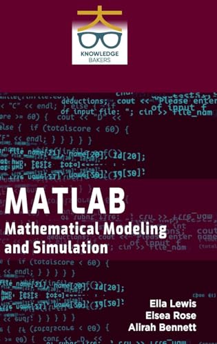 MATLAB: Mathematical Modeling and Simulation MATLAB: Mathematical Modeling and Simulation von Knowledge Bakers
