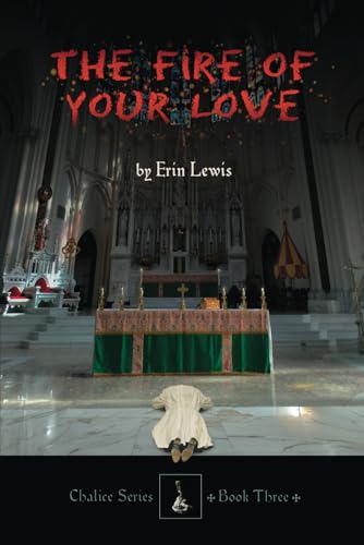 The Fire of Your Love (Chalice, Band 3) von Full Quiver Publishing