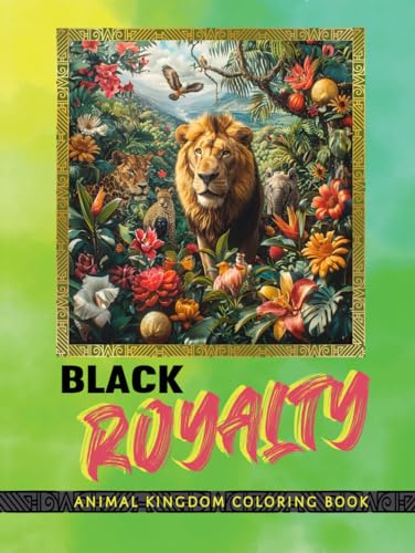 Black Royalty Animal Kingdom Coloring Book: Inspiring Relaxing Therapeutic Coloring Book for All Ages. Celebrate Black History, Nature, Art, & Expression (Black Royal Family Coloring Book Collection) von Moonpeak Library