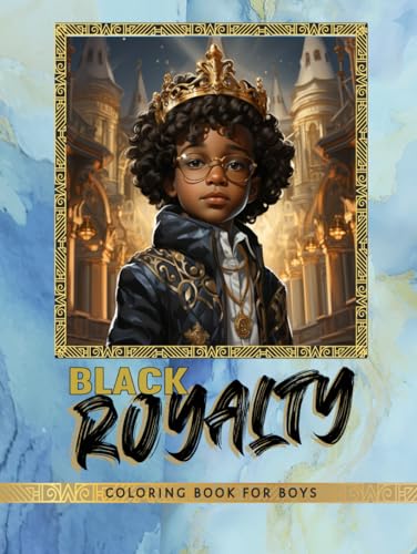 Black Royalty Coloring Book for Boys: Inspiring Confidence Building Coloring Book for Young Black & Brown Boys Ages 5 and Up. Celebrate Black History, ... (Black Royal Family Coloring Book Collection) von Independently published