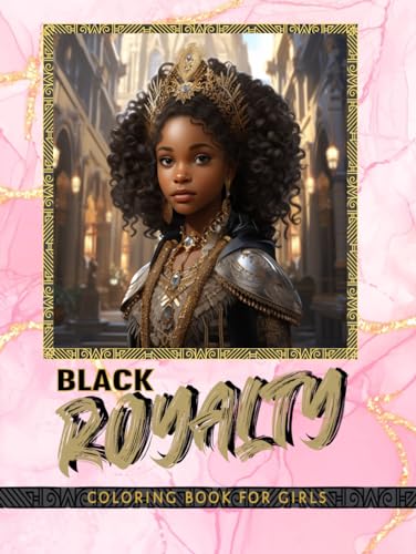 Black Royalty Coloring Book for Girls: Inspiring Confidence Building Coloring Book for Young Black & Brown Girls Ages 5 and Up. Celebrate Black ... (Black Royal Family Coloring Book Collection) von Independently published