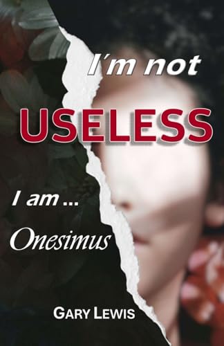 I'M NOT USELESS ... I AM ONESIMUS von Gary Lewis