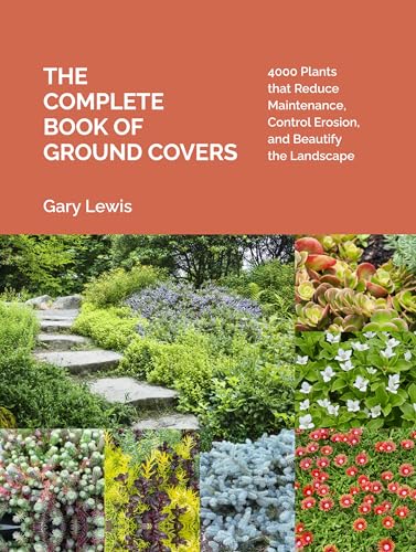 The Complete Book of Ground Covers: 4000 Plants that Reduce Maintenance, Control Erosion, and Beautify the Landscape von Workman Publishing