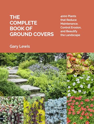 The Complete Book of Ground Covers: 4000 Plants that Reduce Maintenance, Control Erosion, and Beautify the Landscape von Timber Press