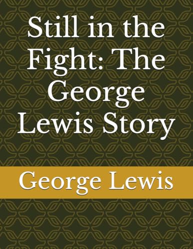 Still in the Fight: The George Lewis Story von Independently published