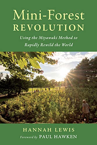 Mini-Forest Revolution: Using the Miyawaki Method to Rapidly Rewild the World von Chelsea Green Publishing Co