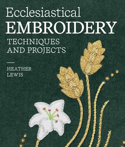 Ecclesiastical Embroidery: Techniques and Projects von The Crowood Press Ltd