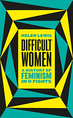 Difficult Women: A History of Feminism in 11 Fights (The Sunday Times Bestseller)