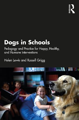 Dogs in Schools: Pedagogy and Practice for Happy, Healthy, and Humane Interventions von Routledge