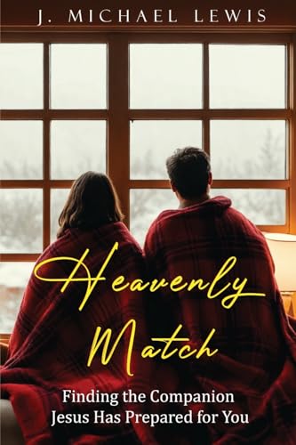 Heavenly Match: Finding the Companion Jesus Has Prepared for You von J. Michael Lewis Books