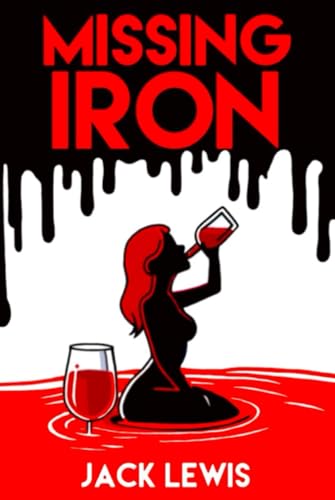 Missing Iron: A darkly witty and grippingly twisted psychological thriller about obsession, addiction, and the lines we cross to feed them. von Independently published