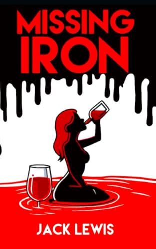 Missing Iron: A darkly witty and grippingly twisted psychological thriller about obsession, addiction, and the lines we cross to feed them. von Independently published