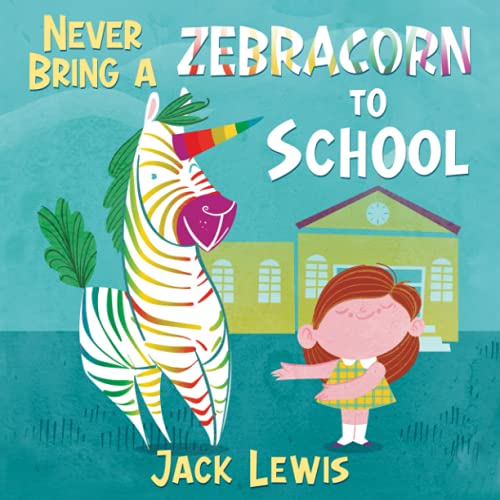 Never Bring a Zebracorn to School: A Funny Rhyming Storybook for Early Readers von Starry Dreamer Publishing, LLC