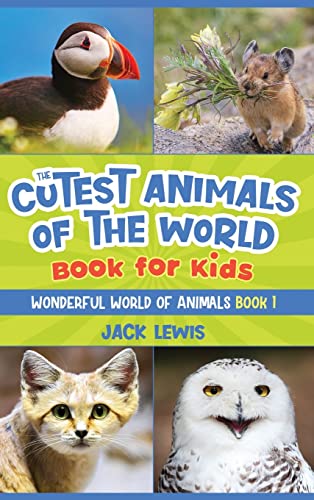 The Cutest Animals of the World Book for Kids: Stunning photos and fun facts about the most adorable animals on the planet! (Wonderful World of Animals, Band 1)