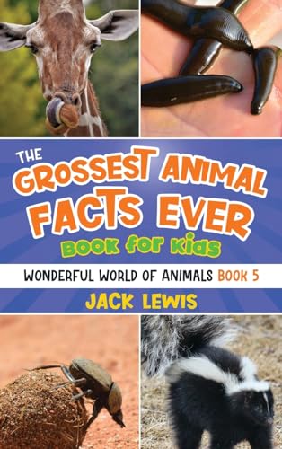 The Grossest Animal Facts Ever Book for Kids: Crazy photos and icky facts about the most shocking animals on the planet! (Wonderful World of Animals, Band 5) von Starry Dreamer Publishing, LLC