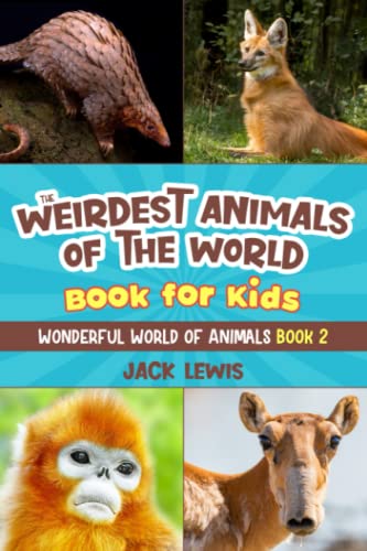 The Weirdest Animals of the World Book for Kids: Surprising photos and weird facts about the strangest animals on the planet! (Wonderful World of Animals, Band 2)