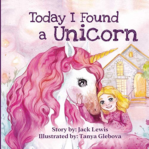 Today I Found a Unicorn: A magical children’s story about friendship and the power of imagination Today I Found a Unicorn: A magical children’s story about friendship and the power of imagination