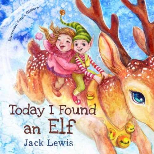 Today I Found an Elf: A magical children's Christmas story about friendship and the power of imagination Today I Found an Elf: A magical children's Christmas story about friendship and the power of imagination
