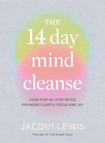 The 14 Day Mind Cleanse: Your Step-by-step Detox for More Clarity, Focus and Joy