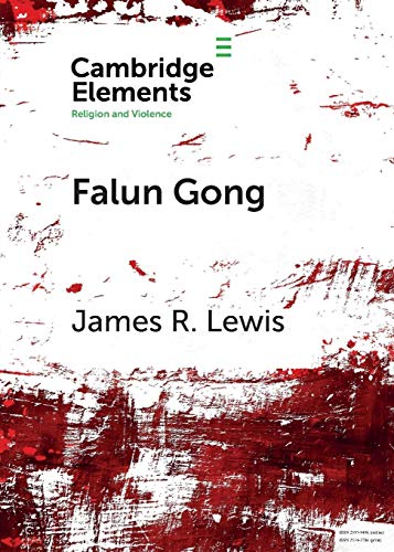 Falun Gong: Spiritual Warfare and Martyrdom (Cambridge Elements: Elements in Religion and Violence)