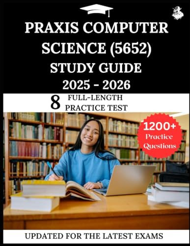 Praxis Computer Science (5652) Study Guide 2025–2026: Your All-in-One Prep to Success with Practice Questions, Detailed Explanations, and Expert Strategies von Independently published