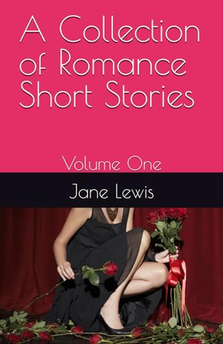 A Collection of Romance Short Stories: Volume One
