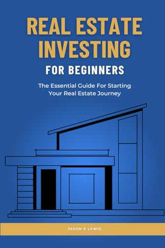 REAL ESTATE INVESTING FOR BEGINNERS: TheEssentialGuideForStarting YourRealEstateJourney von Independently published