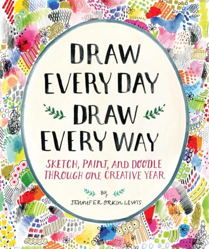 Draw Every Day, Draw Every Way (Guided Sketchbook): Sketch, Paint, and Doodle Through One Creative Year von Abrams & Chronicle Books