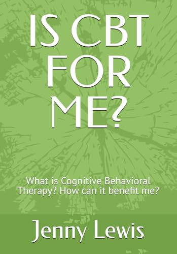 IS CBT FOR ME?: What is Cognitive Behavioral Therapy? How can it benefit me? von Independently published