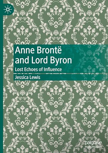 Anne Brontë and Lord Byron: Lost Echoes of Influence von Palgrave Macmillan